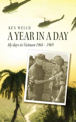 A Year in a Day: My days in Vietnam 1968 - 1969 - Ken Welch - cover