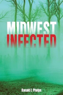 Midwest Infected - Ronald L Phelps - cover