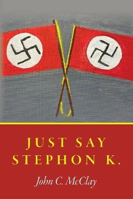 Just Say Stephon K. - John C McClay - cover