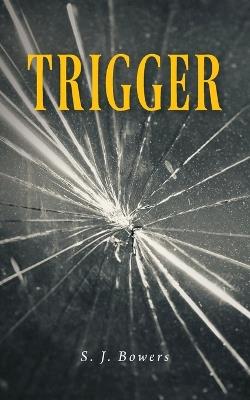 Trigger - S J Bowers - cover