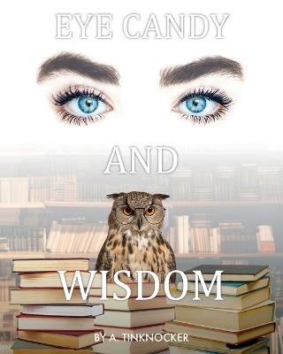 Eye Candy and Wisdom - A Tinknocker - cover