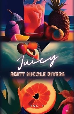 Juicy: Vol.1 - Britt Nicole Rivers - cover