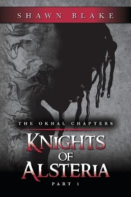 The Okhal Chapters Knights of Alsteria: Part 1 - Shawn Blake - cover