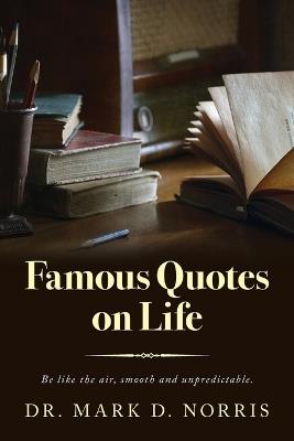 Famous Quotes on Life - Mark D Norris - cover