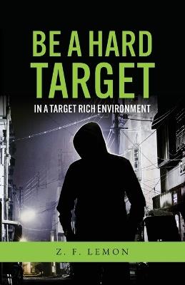 Be a Hard Target in a Target Rich Environment - Z F Lemon - cover
