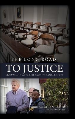 The Long Road to Justice: Unraveling Alex Murdaugh's Tangled Web - Amie Williams,Shana Hirsch - cover