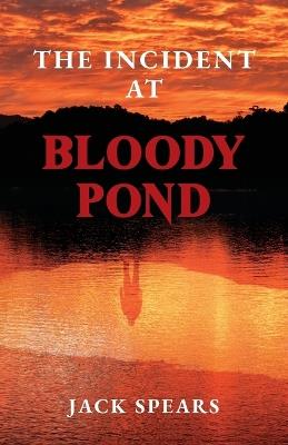 The Incident at Bloody Pond: Sequel to Trust Me with Your Life - Jack Spears - cover