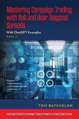 Mastering Campaign Trading with Bull and Bear Diagonal Spreads: With ChatGPT Examples - Tom Batchelor - cover