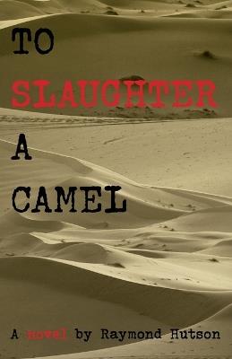 To Slaughter a Camel - Raymond Hutson - cover