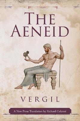The Aeneid: A New Prose Translation by Richard Colaresi - Vergil - cover