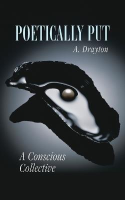 Poetically Put: A Conscious Collective - A Drayton - cover