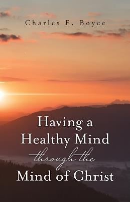 Having a Healthy Mind through the Mind of Christ - Charles E Boyce - cover