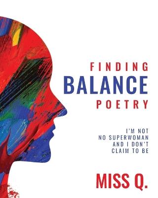 Finding Balance Poetry: I'm Not No Superwoman and I Don't Claim To Be - Miss Q - cover