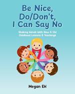 Be Nice, Do/Don't, I Can Say No: Shaking Hands With New & Old Childhood Lessons & Teachings