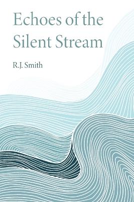 Echoes of the Silent Stream - R J Smith - cover