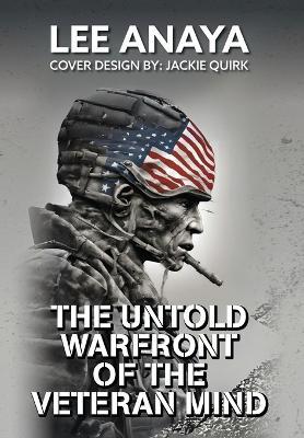 The Untold Warfront of the Veteran Mind - Lee Anaya - cover