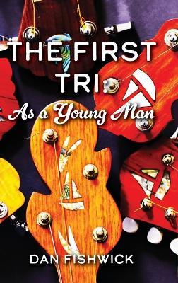 The First Tri: As a Young Man - Dan Fishwick - cover