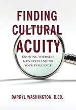 Finding Cultural Acuity: Knowing Yourself and Understanding Your Influence