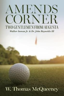 Amends Corner: Two Gentlemen from Augusta: Walker Inman Jr. & Dr. John Reynolds III - W Thomas McQueeney - cover