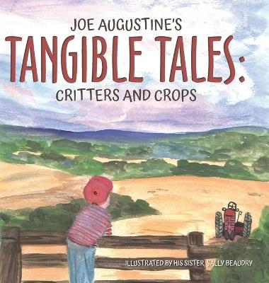 Joe Augustine's Tangible Tales: Critters and Crops - Joe Augustine - cover
