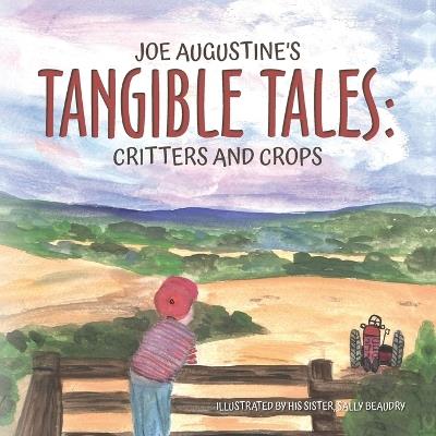 Joe Augustine's Tangible Tales: Critters and Crops - Joe Augustine - cover