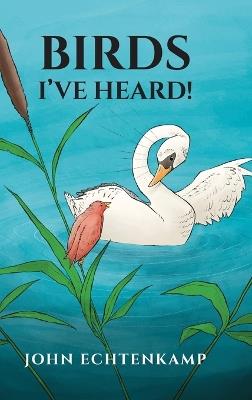Birds I've Heard! - John Echtenkamp - cover