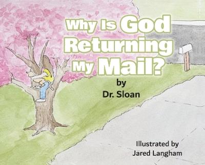 Why Is God Returning My Mail? - Dr Sloan - cover