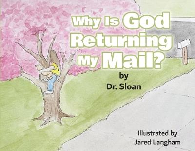Why Is God Returning My Mail? - Dr Sloan - cover