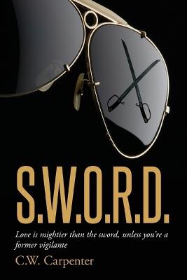Sword: Love is mightier than the sword, unless you're a former vigilante - C W Carpenter - cover