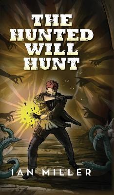 The Hunted Will Hunt - Ian Miller - cover