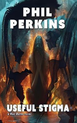 Useful Stigma: a Mac Burns novel - Phil Perkins - cover