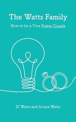 The Watts Family: How to be a True Power Couple - Sj Watts,Ariana Watts - cover