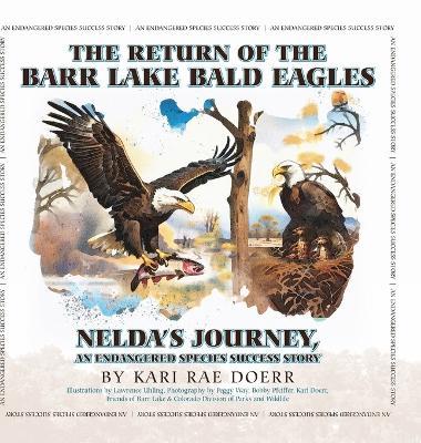 The Return of the Barr Lake Bald Eagles - Nelda's Journey, An Endangered Species Success Story - Kari Rae Doerr - cover