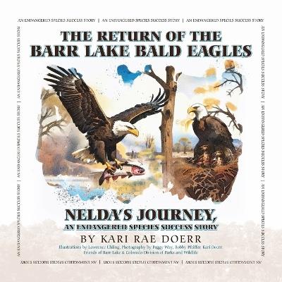The Return of the Barr Lake Bald Eagles - Nelda's Journey, An Endangered Species Success Story - Kari Rae Doerr - cover