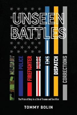 Unseen Battles: The Price of Duty in a Life of Trauma and Sacrifice - Tommy Bolin - cover