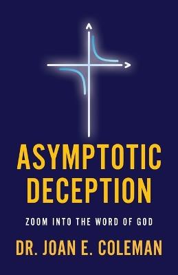Asymptotic Deception: Zoom into the Word of God - Joan E Coleman - cover