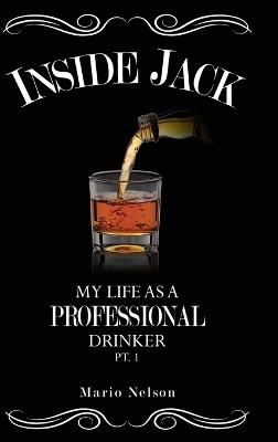 Inside Jack, My Life as A Professional Drinker, Pt. 1 - Mario Nelson - cover