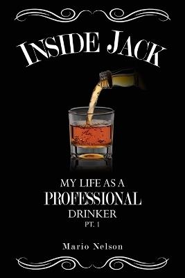 Inside Jack, My Life as A Professional Drinker, Pt. 1 - Mario Nelson - cover