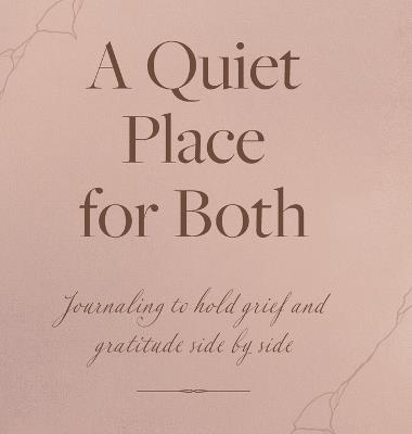 A Quiet Place for Both: Journaling to hold grief and gratitude side by side - Colleen Cury - cover