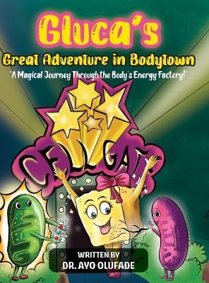 Gluca's Great Adventure in Bodytown: A Magical Journey Through the Body's Energy Factory! - Ayo Olufade - cover