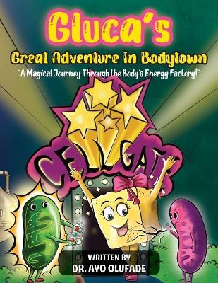 Gluca's Great Adventure in Bodytown: A Magical Journey Through the Body's Energy Factory! - Ayo Olufade - cover