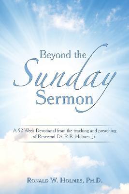 Beyond the Sunday Sermon: A 52 Week Devotional from the Teaching and Preaching of Reverend Dr. R.B. Holmes, Jr. - Ronald W Holmes - cover