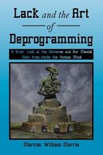 Lack and the Art of Deprogramming: A Brief Look at the Universe and Our Mental State from Inside the Human Mind