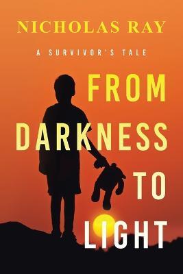 From Darkness to Light: A Survivor's Tale - Nicholas Ray - cover