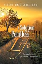 A Solution to a Pointless Life: Spiritual Self-help for Personal Development