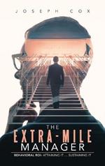 The Extra-Mile Manager: Behavioral ROI: Attaining It ... Sustaining It