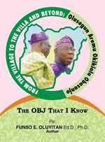 From the Village to the Villa and Beyond: Olusegun Aremu Okikiola Obasanjo: The OBJ That I Know