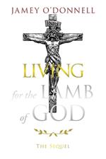 Living for the Lamb of God: The Sequel