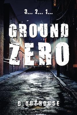 Ground Zero: [A wee prequel to the O'Mailey Files] - D Outhouse - cover
