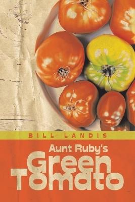 Aunt Ruby's Green Tomato - Bill Landis - cover